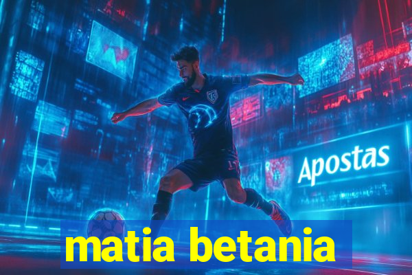 matia betania